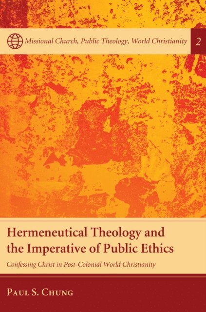 Paul S. Chung - Hermeneutical Theology and the Imperative of Public Ethics, E-bok