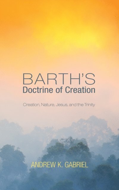 Andrew K. Gabriel - Barth's Doctrine of Creation, E-bok