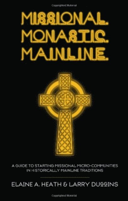 Larry Duggins, Elaine A. Heath - Missional. Monastic. Mainline., E-bok