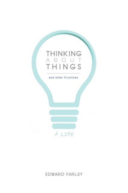 Edward Farley - Thinking about Things and Other Frivolities, E-bok