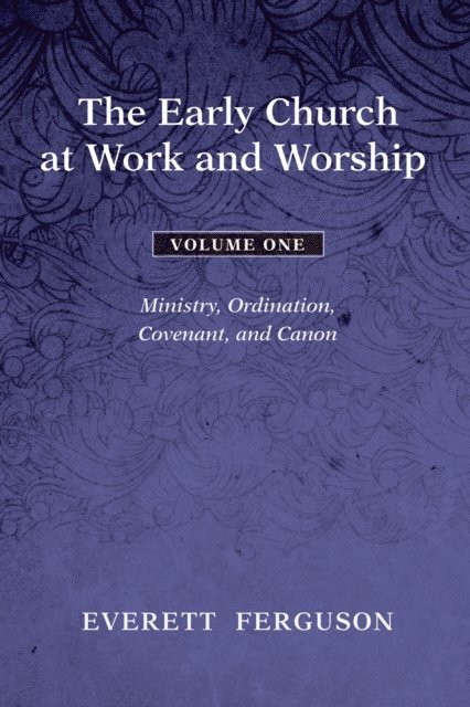 Everett Ferguson - Early Church at Work and Worship - Volume 1, E-bok