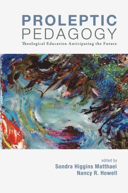 Nancy R. Howell, Sondra H. Matthaei - Proleptic Pedagogy, E-bok