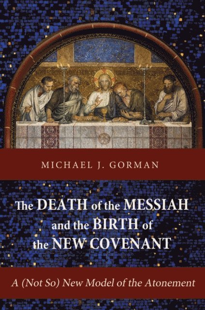 Michael J. Gorman - Death of the Messiah and the Birth of the New Covenant, E-bok