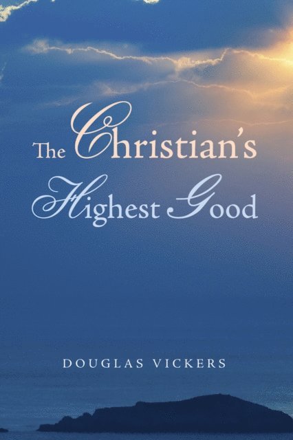 Douglas Vickers - Christian's Highest Good, E-bok