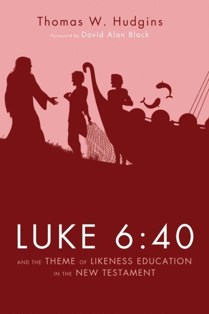 Thomas W. Hudgins - Luke 6:40 and the Theme of Likeness Education in the New Testament, E-bok
