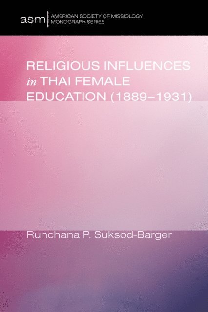 Runchana Pam Suksod-Barger - Religious Influences in Thai Female Education (1889-1931), E-bok