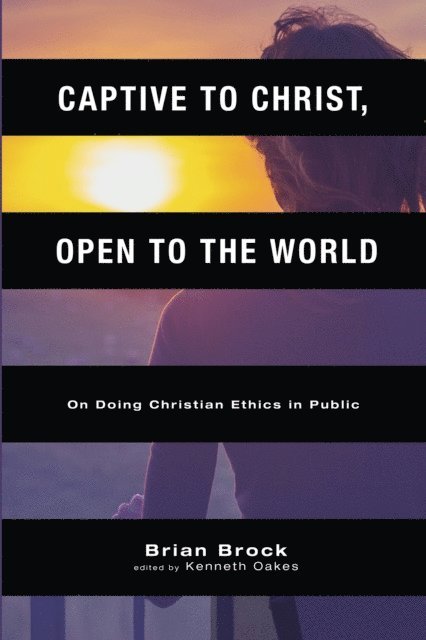 Brian Brock, Kenneth Oakes - Captive to Christ, Open to the World, E-bok