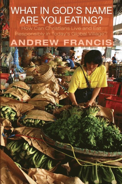 Andrew Francis - What in God's Name Are You Eating?, E-bok
