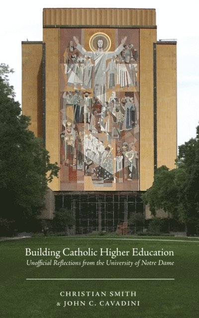 John C. Cavadini, Christian Smith - Building Catholic Higher Education, E-bok
