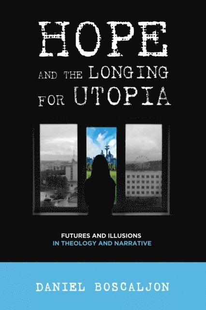 Daniel Boscaljon - Hope and the Longing for Utopia, E-bok