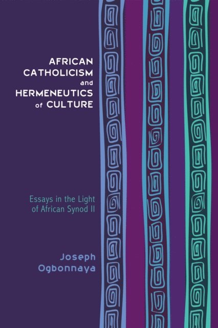 Joseph Ogbonnaya - African Catholicism and Hermeneutics of Culture, E-bok