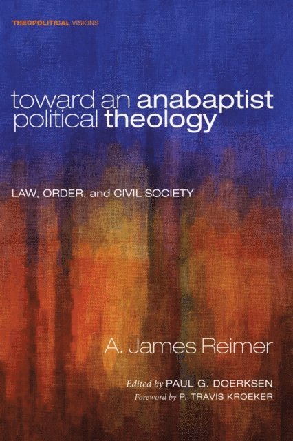 A. James Reimer, Paul G. Doerksen - Toward an Anabaptist Political Theology, E-bok