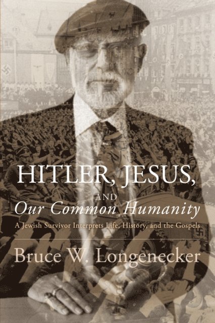 Bruce W. Longenecker - Hitler, Jesus, and Our Common Humanity, E-bok