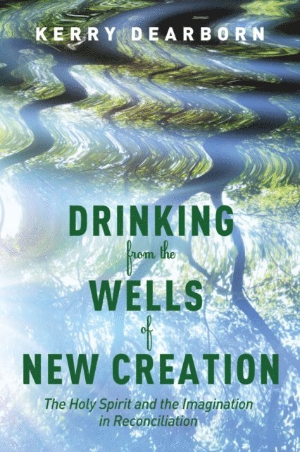 Kerry Dearborn - Drinking from the Wells of New Creation, E-bok