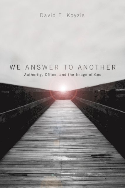 David T. Koyzis - We Answer to Another, E-bok