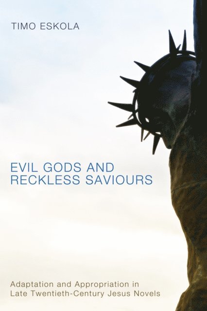 Timo Eskola - Evil Gods and Reckless Saviours, E-bok