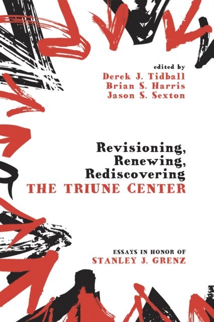 Dr Jason S Sexton, Brian S. Harris, Derek J. Tidball - Revisioning, Renewing, Rediscovering the Triune Center, E-bok