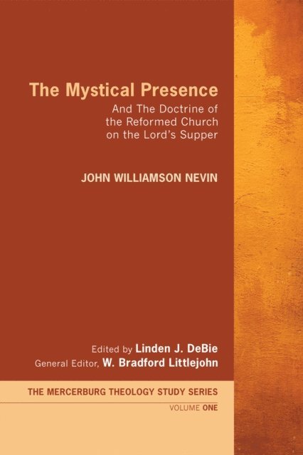 John Williamson Nevin, W. Bradford Littlejohn, Linden J. DeBie - Mystical Presence, E-bok