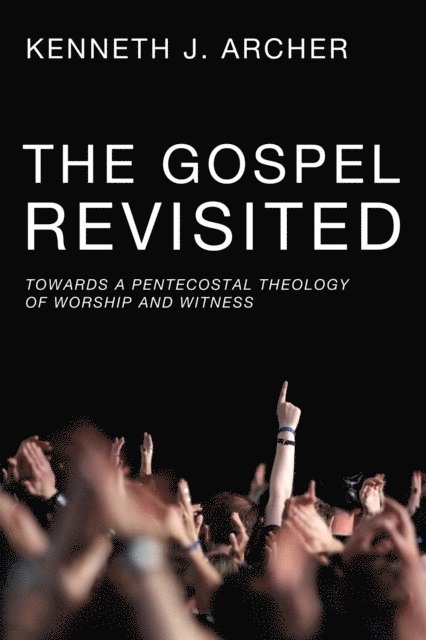 Kenneth J. Archer - Gospel Revisited, E-bok