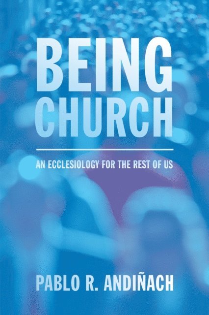 Pablo R. Andinach - Being Church, E-bok