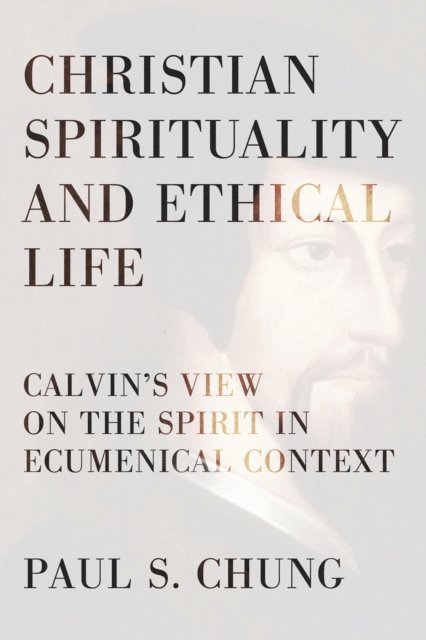 Paul S. Chung - Christian Spirituality and Ethical Life, E-bok