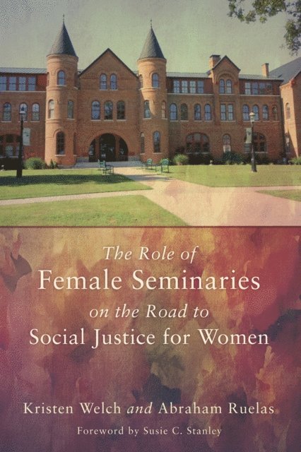 Abraham Ruelas, Kristen Welch - Role of Female Seminaries on the Road to Social Justice for Women, E-bok. Tillgänglighet: Lägg i varukorg
