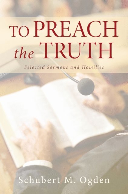 Schubert M. Ogden - To Preach the Truth, E-bok