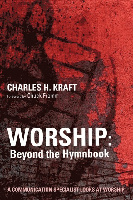 Charles H. Kraft - Worship: Beyond the Hymnbook, E-bok