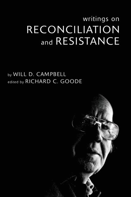Will D. Campbell, Richard C. Goode - Writings on Reconciliation and Resistance, E-bok