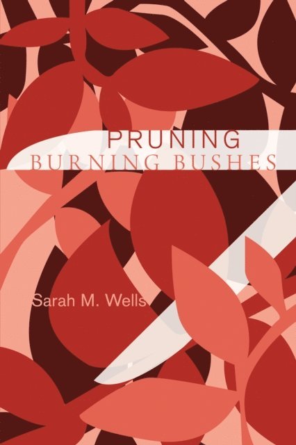 Sarah M. Wells - Pruning Burning Bushes, E-bok