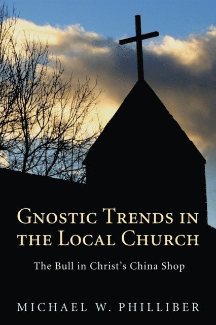 Michael Philliber - Gnostic Trends in the Local Church, E-bok