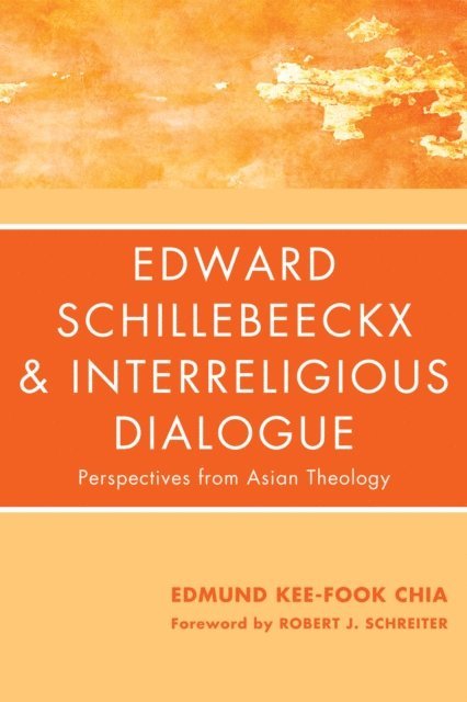 Edmund Kee-Fook Chia - Edward Schillebeeckx and Interreligious Dialogue, E-bok