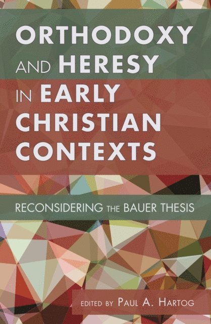 Paul A. Hartog - Orthodoxy and Heresy in Early Christian Contexts, E-bok