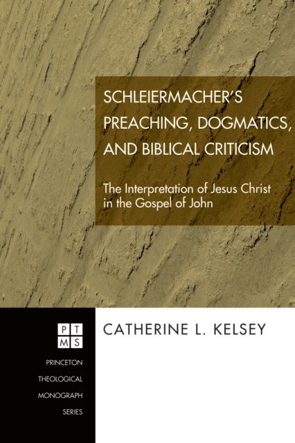 Catherine L. Kelsey - Schleiermacher's Preaching, Dogmatics, and Biblical Criticism, E-bok