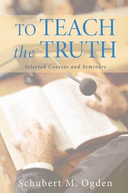 Schubert M. Ogden - To Teach the Truth, E-bok