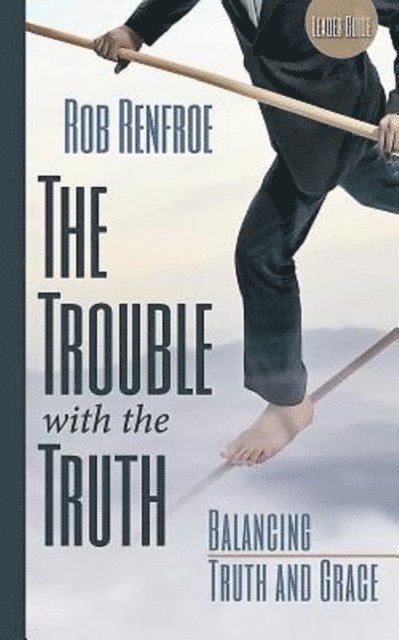 Rob Renfroe - Trouble with the Truth Leader Guide, E-bok