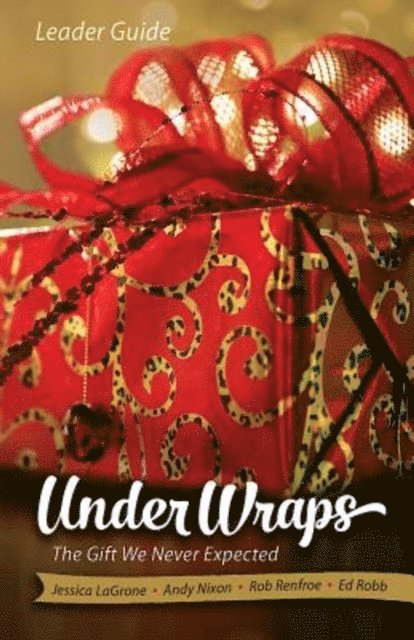 Ed Robb, Andy Nixon, Rob Renfroe, Jessica LaGrone - Under Wraps Leader Guide, E-bok
