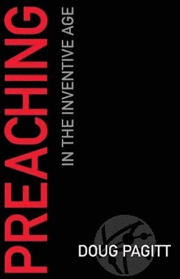 Doug Pagitt - Preaching in the Inventive Age, Häftad