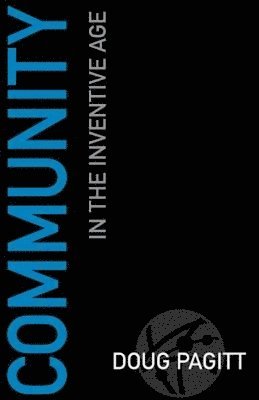 Doug Pagitt - Community in the Inventive Age, Häftad