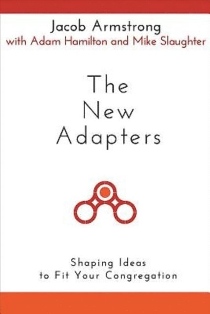 Adam Hamilton, Rev. Dr. Mike Slaughter, Jacob Armstrong - New Adapters, E-bok