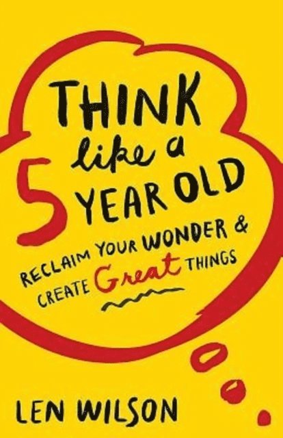 Len Wilson - Think Like a 5 Year Old, E-bok