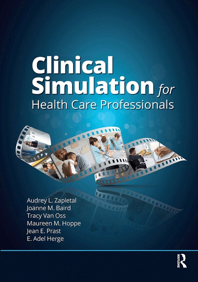 Audrey Lynne Zapletal, Joanne Baird, Tracy Van Oss, Maureen Hoppe - Clinical Simulation for Healthcare Professionals, Häftad. Tillgänglighet: Lägg i varukorg