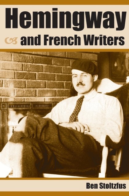 Ben Stoltzfus - Hemingway and French Writers, E-bok
