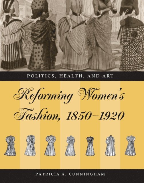 Patricia A. Cunningham - Reforming Women's Fashion, 1850-1920, E-bok