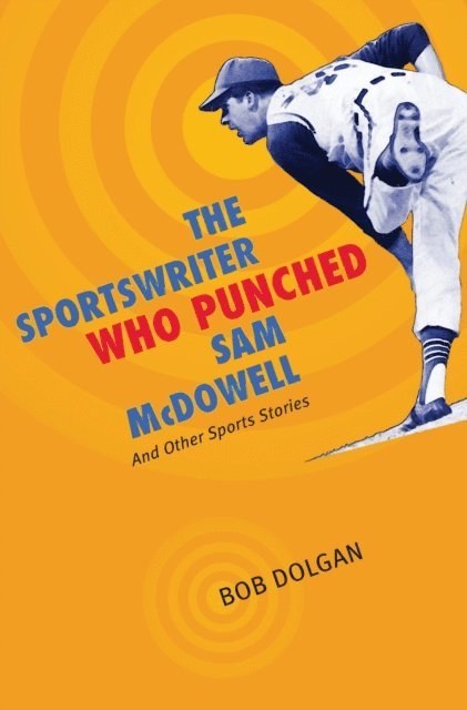 Bob Dolgan - Sportswriter Who Punched Sam McDowell, E-bok