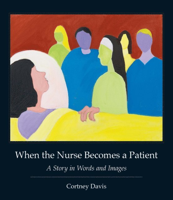 Cortney Davis - When the Nurse Becomes a Patient, E-bok