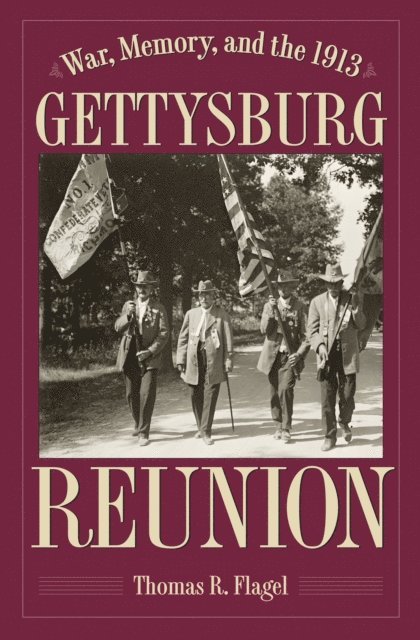 Thomas R. Flagel - War, Memory, and the 1913 Gettysburg Reunion, E-bok