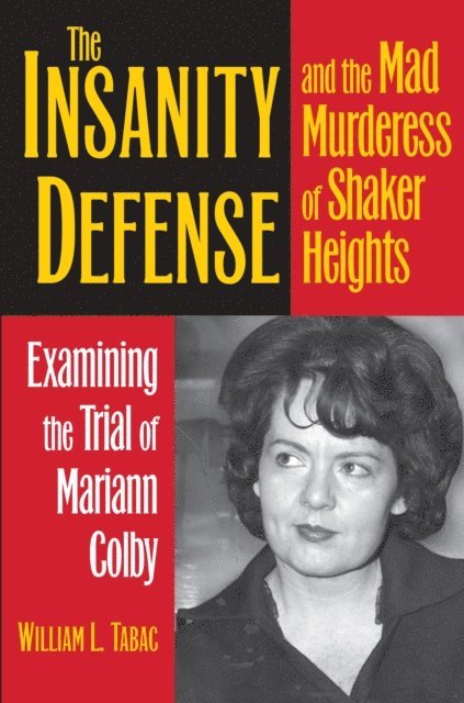 William L. Tabac - Insanity Defense and the Mad Murderess of Shaker Heights, E-bok
