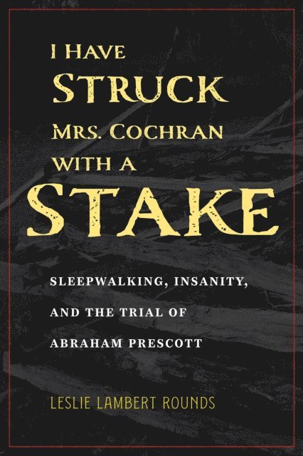 Leslie Lambert Rounds - I Have Struck Mrs. Cochran with a Stake, E-bok