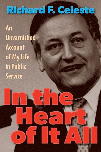 Richard F. Celeste - In the Heart of It All, E-bok